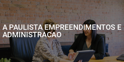 A PAULISTA EMPREENDIMENTOS E ADMINISTRACAO