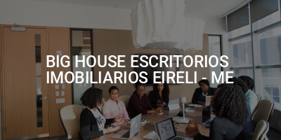 BIG HOUSE ESCRITORIOS IMOBILIARIOS EIRELI - ME