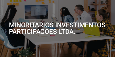 MINORITARIOS INVESTIMENTOS PARTICIPACOES LTDA.