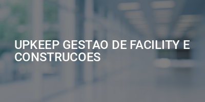 UPKEEP GESTAO DE FACILITY E CONSTRUCOES